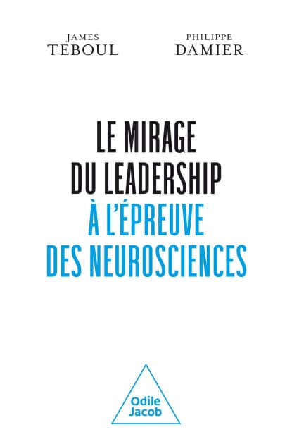 Le Mirage du leadership à l'épreuve des neurosciences by James Teboul