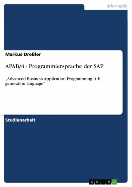 APAB/4 - Programmiersprache der SAP: 'Advanced Business Application Programming, 4th generation language' by Markus Dreßler