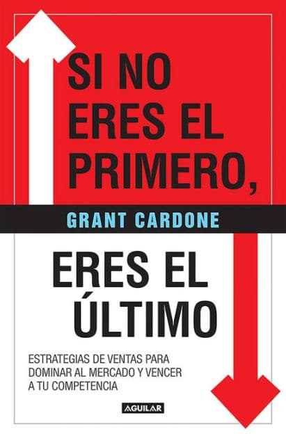 Si no eres el primero, ¡eres el último! / If You're Not First, You're Last by Grant Cardone