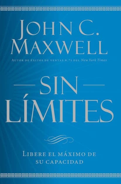 Sin límites: Libere el m¿ximo de su capacidad by John C. Maxwell