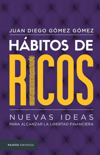 Hábitos de ricos: Nuevas ideas para alcanzar la libertad financiera by Juan Diego G mez