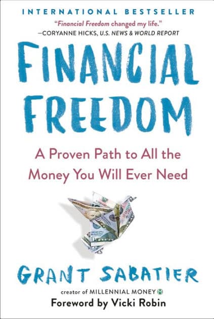 Financial Freedom: A Proven Path to All the Money You Will Ever Need by Grant Sabatier