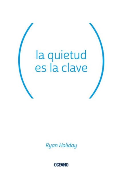 La quietud es la clave (Stillness Is the Key) by Ryan Holiday