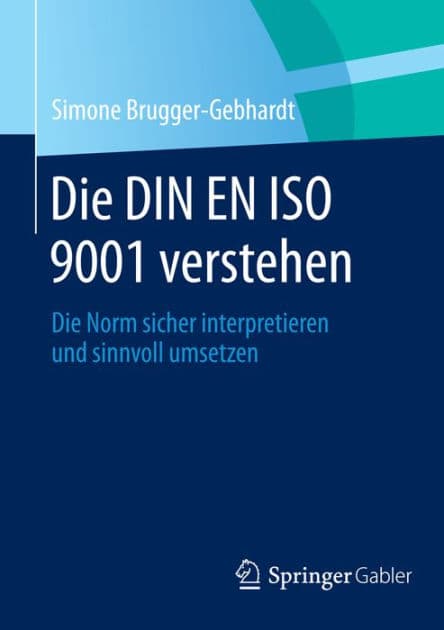 Die DIN EN ISO 9001 verstehen: Die Norm sicher interpretieren und sinnvoll umsetzen by Simone Brugger-Gebhardt
