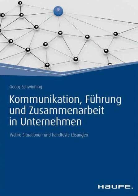 Kommunikation, Führung und Zusammenarbeit in Unternehmen: Wahre Situationen und handfeste Lösungen by Georg Schwinning