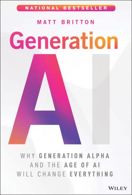 Generation AI: Why Generation Alpha and the Age Of AI Will Change Everything by Matt Britton