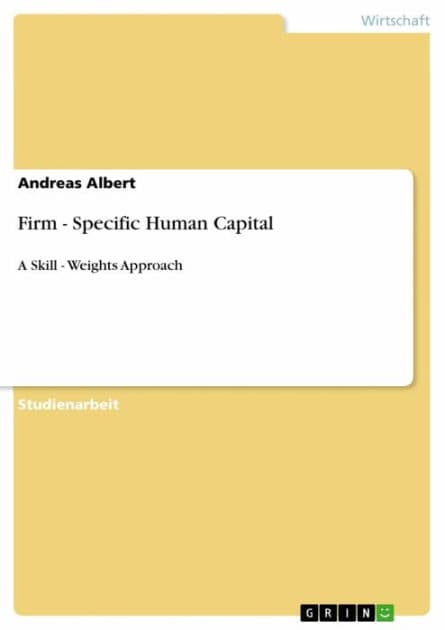 Firm - Specific Human Capital: A Skill - Weights Approach by Andreas Albert