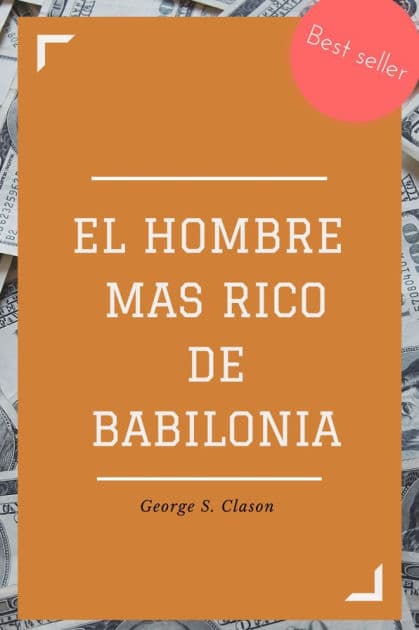 El hombre más rico de Babilonia by George S. Clason