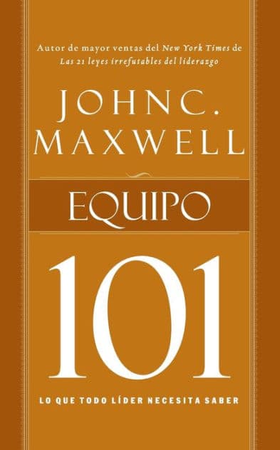 Equipo 101: Lo que todo líder necesita saber by John C. Maxwell