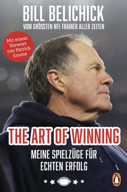 The Art of Winning: Meine Spielzüge für echten Erfolg - Vom größten NFL-Trainer aller Zeiten Mit einem Vorwort von Patrick Esume by Bill Belichick