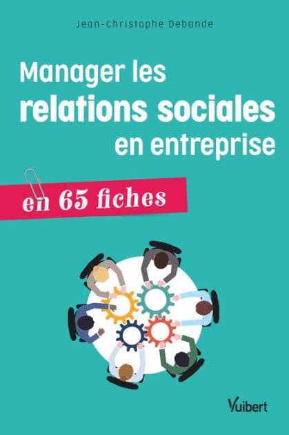 Manager les relations sociales en entreprise: 65 fiches pratiques by Jean-Christophe Debande