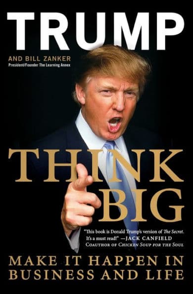 Think Big: Make It Happen in Business and Life by Donald J. Trump