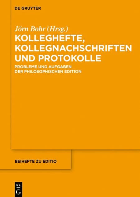 Kolleghefte, Kollegnachschriften und Protokolle: Probleme und Aufgaben der philosophischen Edition by Jörn Bohr