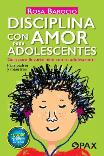 Disciplina con amor para adolescentes: Guï¿½a para llevarte bien con tu adolescente by Rosa Barocio