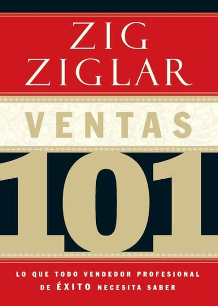 Ventas 101: Lo que todo vendedor profesional de éxito necesita saber by Zig Ziglar