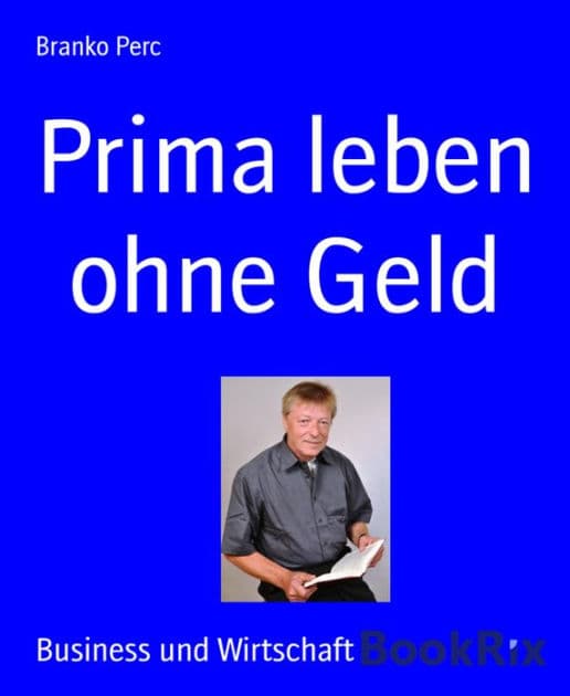 Prima leben ohne Geld by Branko Perc