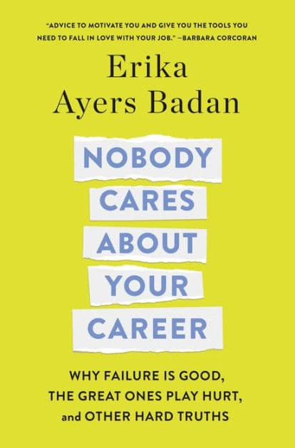 Nobody Cares About Your Career: Why Failure Is Good, the Great Ones Play Hurt, and Other Hard Truths by Erika Ayers Badan