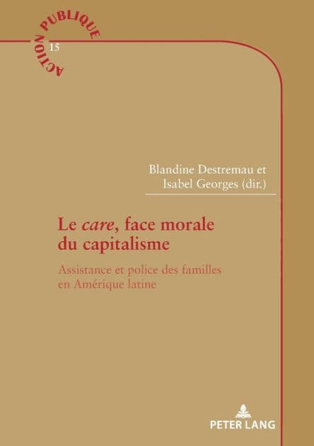 Le "care", face morale du capitalisme: Assistance et police des familles en Amerique latine by Blandine Destremau