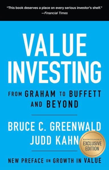 Value Investing: From Graham to Buffett and Beyond (B&N Exclusive Edition) by Bruce C. Greenwald