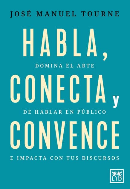 Habla, conecta y convence by José Manuel Tourné Alegre