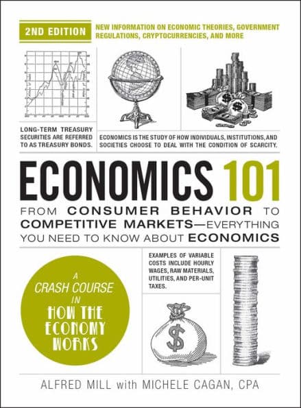 Economics 101, 2nd Edition: From Consumer Behavior to Competitive Markets-Everything You Need to Know about Economics by Michele Cagan CPA