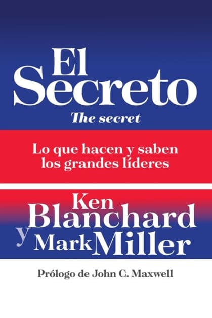 El secreto: Lo que saben y hacen los grandes líderes by Ken Blanchard
