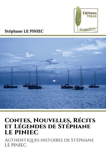 Contes, Nouvelles, Rï¿½cits et Lï¿½gendes de Stï¿½phane LE PINIEC by Stephane Le Piniec