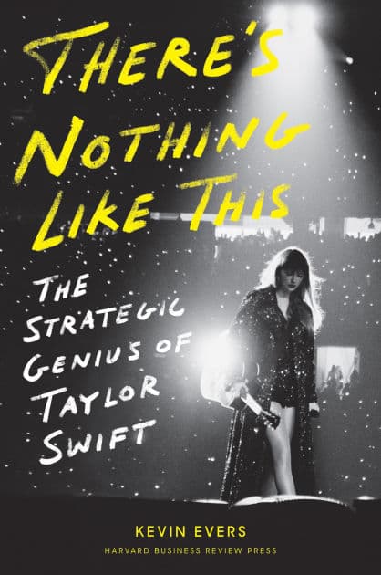 There's Nothing Like This: The Strategic Genius of Taylor Swift by Kevin Evers