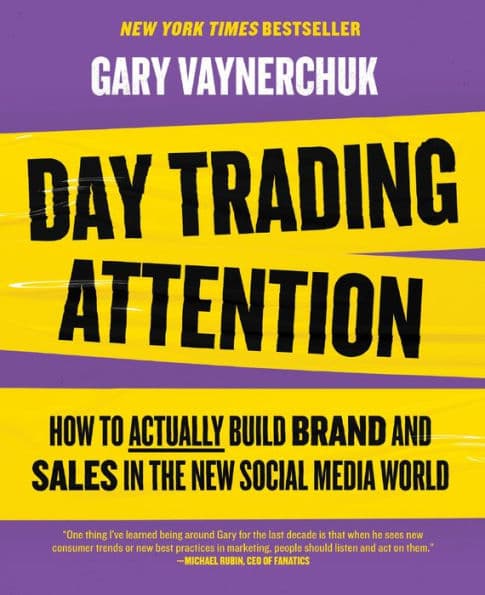 Day Trading Attention: How to Actually Build Brand and Sales in the New Social Media World by Gary Vaynerchuk