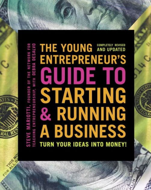 The Young Entrepreneur's Guide to Starting and Running a Business: Turn Your Ideas into Money! by Steve Mariotti