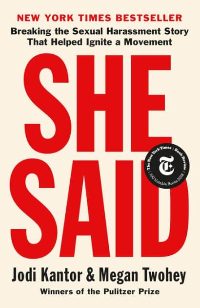 She Said: Breaking the Sexual Harassment Story That Helped Ignite a Movement by Jodi Kantor