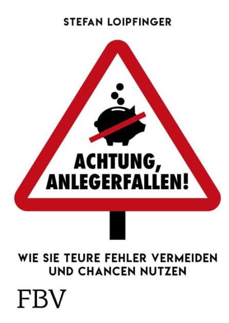 Achtung Anlegerfallen!: Wie Sie teure Fehler vermeiden und Chancen nutzen by Stefan Loipfinger