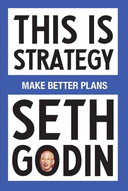 This Is Strategy: Make Better Plans (Create a Strategy to Elevate Your Career, Community & Life - College Graduation Gift) by Seth Godin
