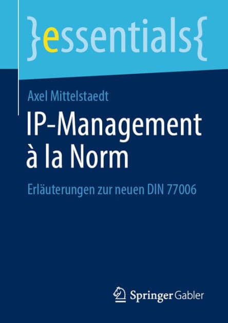 IP-Management ï¿½ la Norm: Erlï¿½uterungen zur neuen DIN 77006 by Axel Mittelstaedt