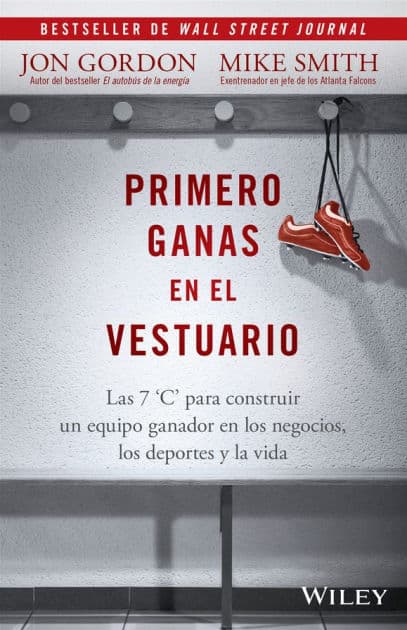 Primero Ganas en El Vestuario: Las 7 'C' para construir un equipo ganador en los negocios, los deportes y la vida by Jon Gordon