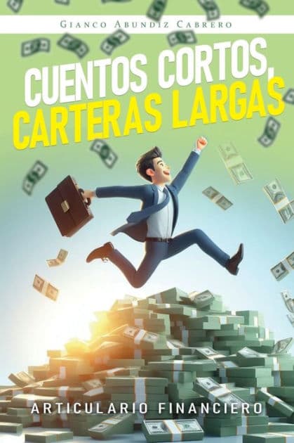 Cuentos cortos, carteras largas: articulario financiero: by Gianco Abundiz Cabrero
