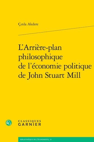 L'Arriere-plan philosophique de l'economie politique de John Stuart Mill by Cinla Akdere