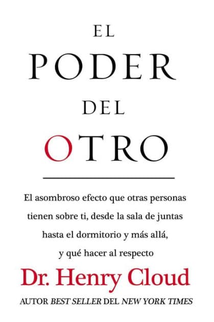El poder del otro: El asombroso efecto que otras personas tienen sobre ti, desde la sala de juntas hasta el dormitorio y más allá, y qué hacer al respecto by Henry Cloud