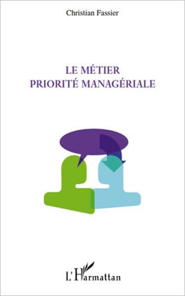 Le métier priorité managériale by Christian Fassier