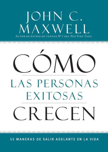 Cómo las Personas Exitosas Crecen: 15 Maneras de Salir Adelante en la Vida by John C. Maxwell
