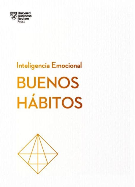 Buenos h bitos. Serie Inteligencia Emocional HBR (Good Habits Spanish Edition) by Harvard Business Review