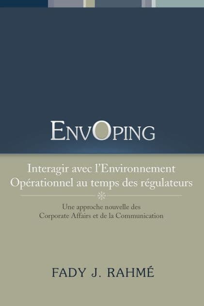 EnvOping, Interagir avec l'Environnement Opérationnel au Temps des Régulateurs: Une approche nouvelle des Corporate Affairs et de la Communication by Fady J. Rahmé