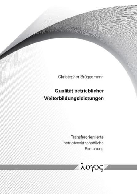 Qualitat betrieblicher Weiterbildungsleistungen: Konzeptualisierung, Operationalisierung und Validierung by Christopher Bruggemann