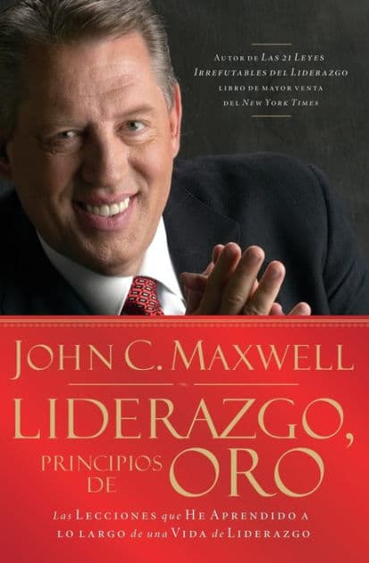 Liderazgo, principios de oro: Las lecciones que he aprendido de una vida de liderazgo by John C. Maxwell