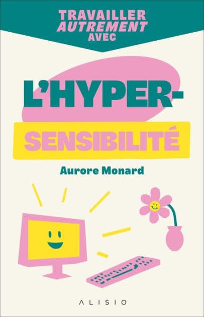 Travailler autrement avec l'hypersensibilité by Aurore Monard