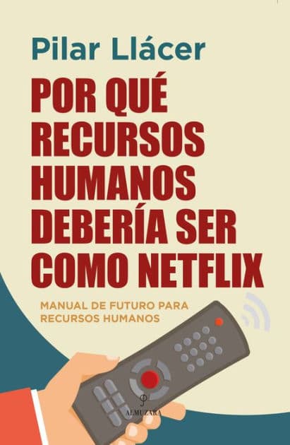 Por qué Recursos Humanos debería ser como Netflix by Pilar Llácer Centeno