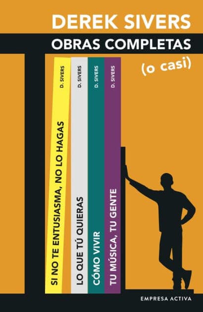 Derek Sivers: Obras Completas (o casi) by Derek Sivers