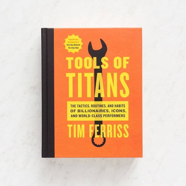 Tools Of Titans: The Tactics, Routines, and Habits of Billionaires, Icons, and World-Class Performers by Timothy Ferriss