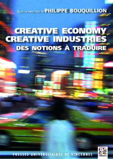 Creative economy, creative industries : des notions à traduire by Philippe Bouquillon