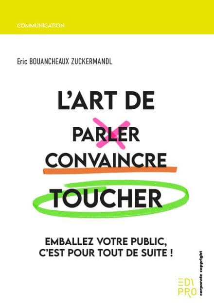 L'Art de parler, convaincre, toucher: Emballez votre public, c'est pour tout de suite ! by Eric Bouancheaux Zuckermandl